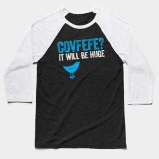 Covfefe? It will be huge - Bird Trump tweet Baseball T-Shirt